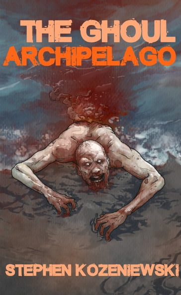 The Ghoul Archipelago - Stephen Kozeniewski