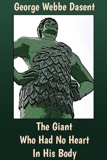 The Giant Who Had No Heart In His Body - George Webbe Dasent