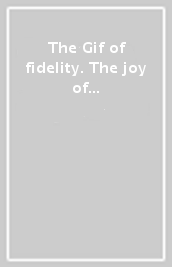 The Gif of fidelity. The joy of perseverance. Guidelines