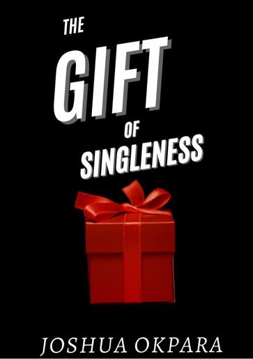 The Gift Of Singleness - Joshua Okpara