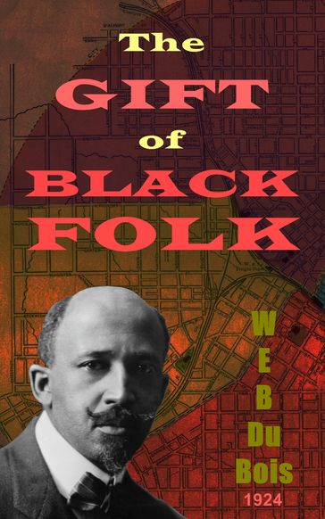 The Gift of Black Folk - W.E.B. Du Bois