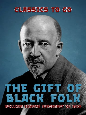 The Gift of Black Folk - William Edward Burghardt Du Bois