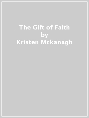 The Gift of Faith - Kristen Mckanagh