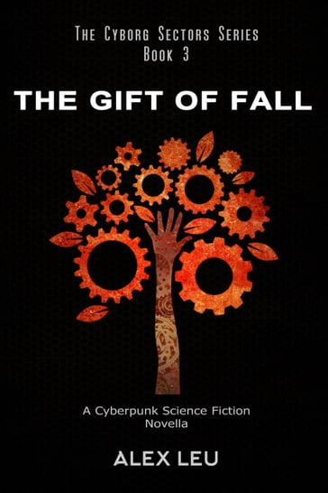 The Gift of Fall: A Cyberpunk Science Fiction Novella - Alex Leu