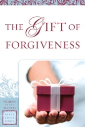 The Gift of Forgiveness (Women of the Word Bible Study Series)