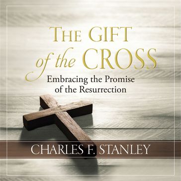 The Gift of the Cross - Charles F. Stanley