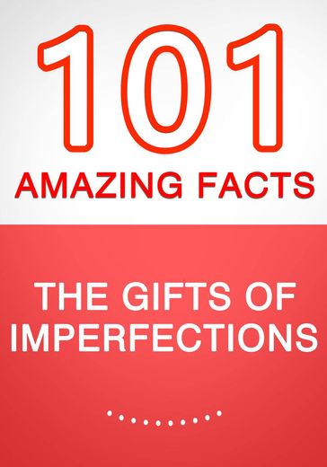 The Gifts of Imperfection - 101 Amazing Facts You Didn't Know - G Whiz