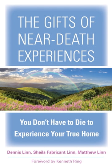 The Gifts of Near-Death Experiences - Dennis Linn - Sheila Fabricant Linn - Matthew Linn
