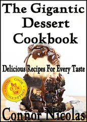 The Gigantic Dessert Cookbook: Delicious Recipes For Every Taste