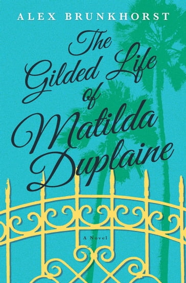 The Gilded Life of Matilda Duplaine - Alex Brunkhorst