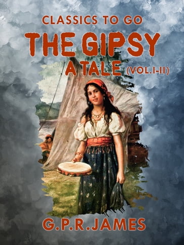 The Gipsy: A Tale (Vol. I - II) - G.P.R. James