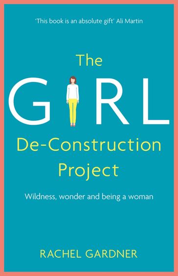 The Girl De-Construction Project - Rachel Gardner