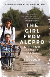 The Girl From Aleppo: Nujeen s Escape From War to Freedom