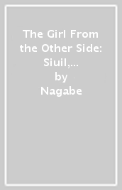 The Girl From the Other Side: Siuil, a Run Deluxe Edition III (Vol. 7-9 Hardcover Omnibus)