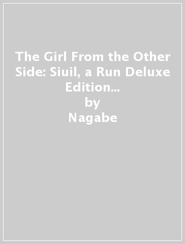 The Girl From the Other Side: Siuil, a Run Deluxe Edition IV (Vol. 10-11+EX Hardcover Omnibus) - Nagabe
