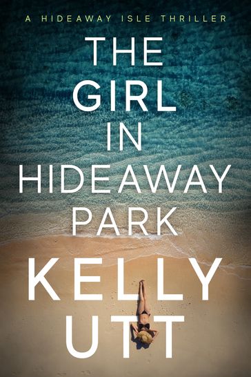 The Girl in Hideaway Park: A Novel - Kelly Utt