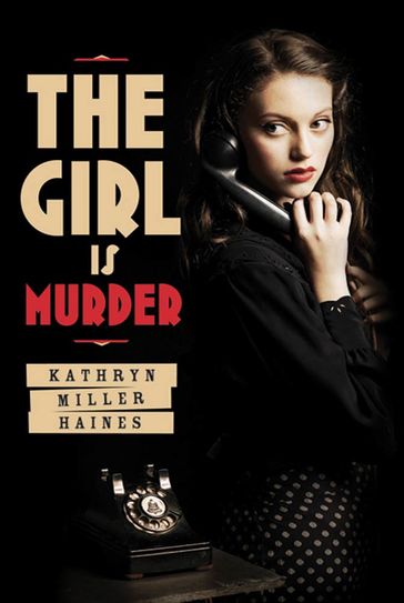 The Girl Is Murder - Kathryn Miller Haines