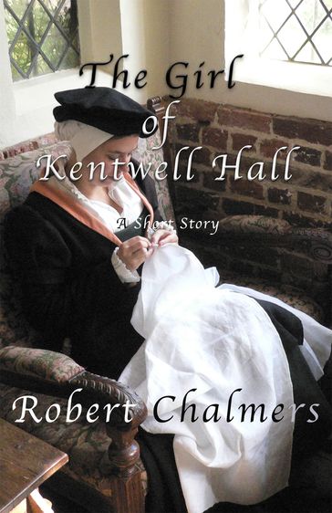 The Girl Of Kentwell Hall - Robert Chalmers