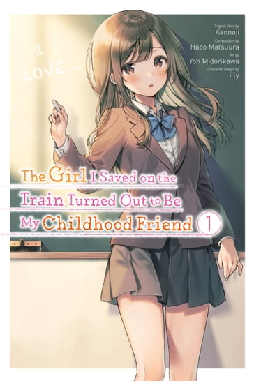 The Girl I Saved on the Train Turned Out to Be My Childhood Friend, Vol. 1 (manga) - Kennoji - Yoh Midorikawa - Fly - Haco Matsuura