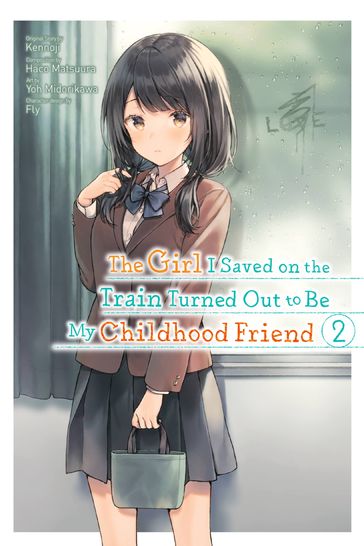 The Girl I Saved on the Train Turned Out to Be My Childhood Friend, Vol. 2 (manga) - Kennoji - Yoh Midorikawa - Fly - Haco Matsuura