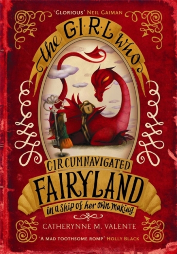 The Girl Who Circumnavigated Fairyland in a Ship of Her Own Making - Catherynne M. Valente