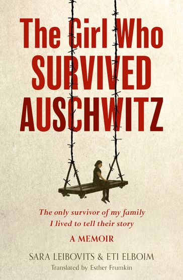 The Girl Who Survived Auschwitz - Eti Elboim - Sara Leibovits