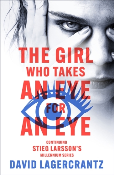 The Girl Who Takes an Eye for an Eye - David Lagercrantz