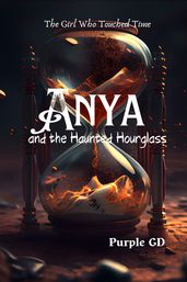 The Girl Who Touched Time: Anya and the Haunted Hourglass