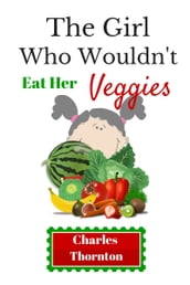 The Girl Who Wouldn t Eat Her Veggies