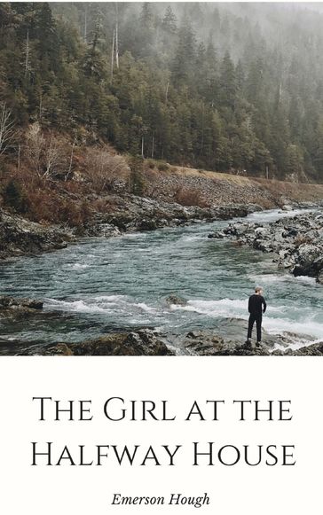 The Girl at the Halfway House - Emerson Hough