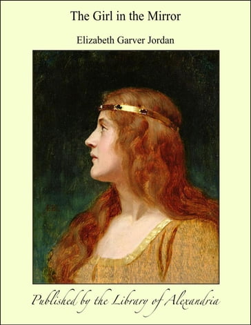 The Girl in the Mirror - Elizabeth Garver Jordan