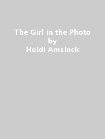 The Girl in the Photo - Heidi Amsinck