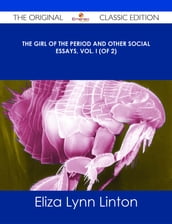 The Girl of the Period and Other Social Essays, Vol. I (of 2) - The Original Classic Edition