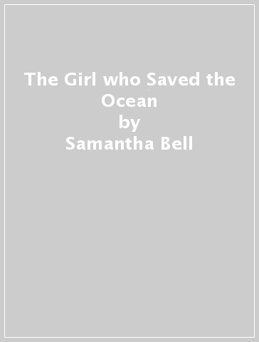 The Girl who Saved the Ocean - Samantha Bell