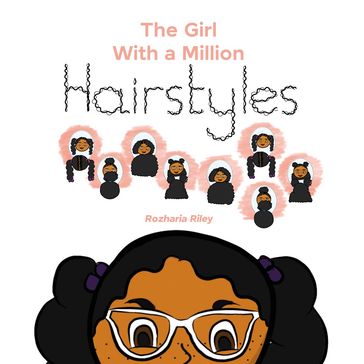 The Girl with a Million Hairstyles - Rozharia Riley