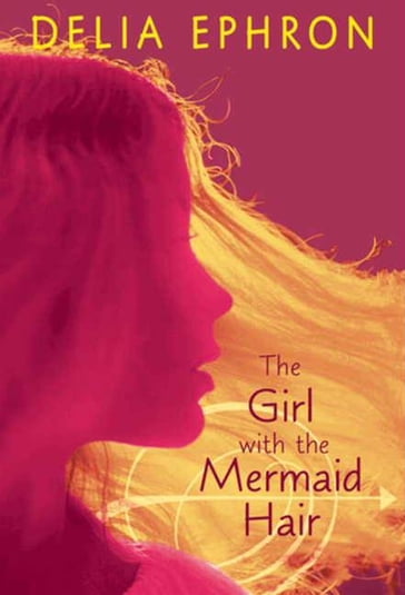 The Girl with the Mermaid Hair - Delia Ephron