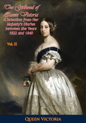 The Girlhood of Queen Victoria: A Selection from Her Majesty s Diaries between the Years 1832 and 1840. Volume 2