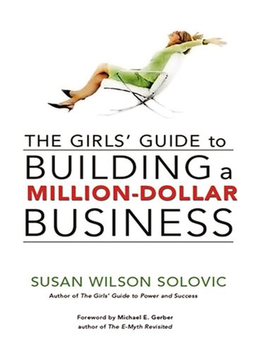 The Girls' Guide to Building a Million-Dollar Business - Susan Solovic