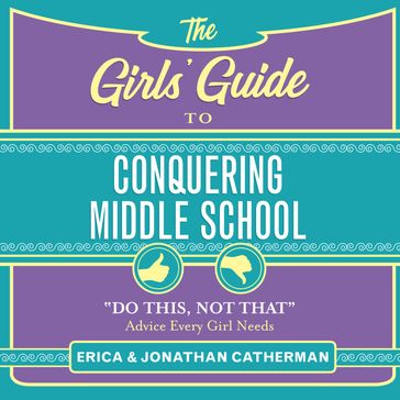 The Girls' Guide to Conquering Middle School - Erica Catherman - Jonathan Catherman