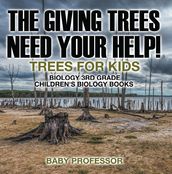 The Giving Trees Need Your Help! Trees for Kids - Biology 3rd Grade   Children s Biology Books