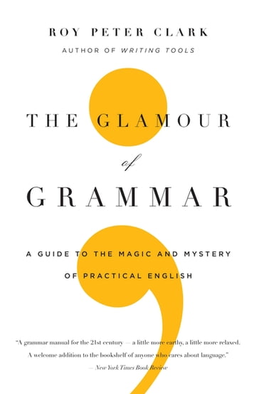 The Glamour of Grammar - Roy Peter Clark