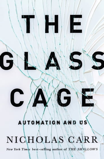 The Glass Cage: Automation and Us - Nicholas Carr