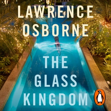 The Glass Kingdom - Lawrence Osborne
