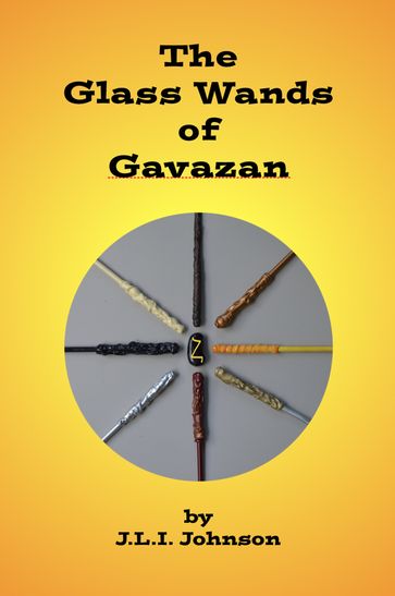 The Glass Wands of Gavazan - J.L.I. Johnson