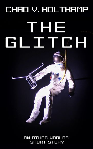 The Glitch - Chad V. Holtkamp