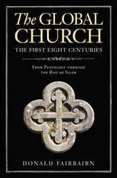 The Global Church---The First Eight Centuries