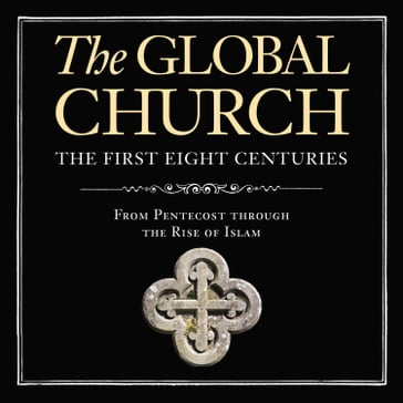 The Global Church---The First Eight Centuries: Audio Lectures - Donald Fairbairn