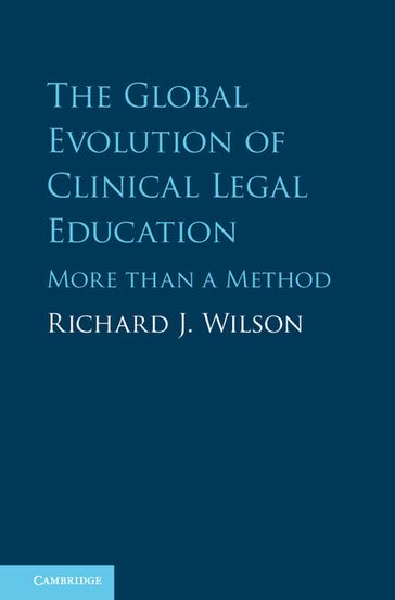The Global Evolution of Clinical Legal Education - Richard J. Wilson