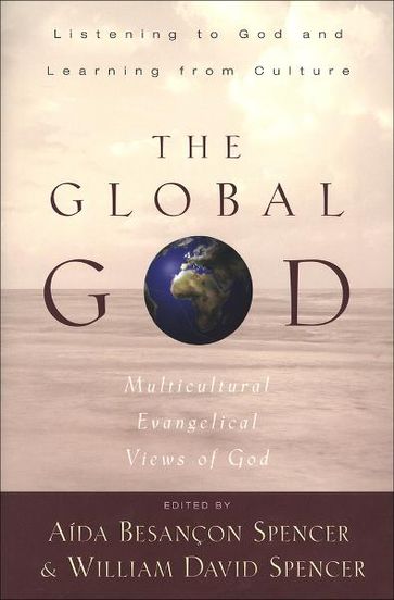 The Global God - Aída Besançon Spencer - William David Spencer