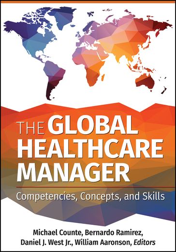 The Global Healthcare Manager: Competencies, Concepts, and Skills - Michael Counte